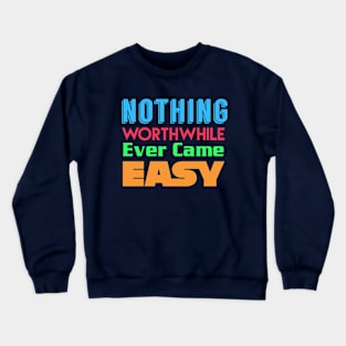 nothing worthwhile Crewneck Sweatshirt